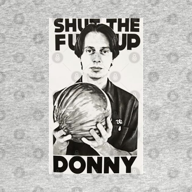 Shut the fuck up Donny by CosmicAngerDesign